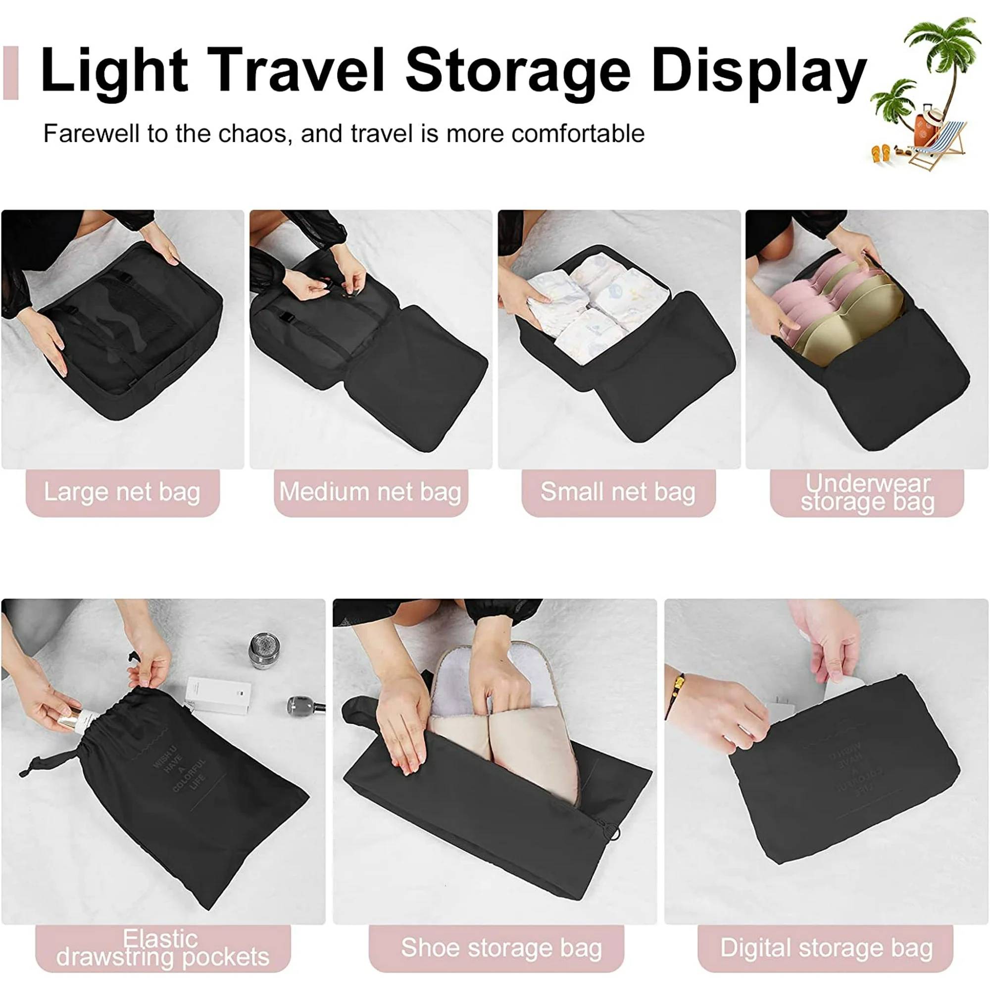 Packing Cubes for Travel, 7Pcs Travel Cubes Set Foldable Suitcase Organizer Lightweight Luggage Storage Bag.

Features:
7 Pcs Super Value Travel Packing Set: The sets include 3 travel packing cubes with a see-through mesh top for clothes, 1 private cube for bras and underwear, 1 travel shoe bag, 1 toiletry bag, 1 laundry bag for dirty clothes and 1 flat bag for small items, like socks, electronic accessories or keys.

Specification:
Material: Nylon, Linen
Colour: Black
Closure Type: Buckle

Package Includes:
1 x Large net bag: 15.3 * 11.4 * 3.9 inch
1 x Medium net bag: 12.2 * 9.8 * 3.9 inch
1 x Small mesh bag: 11.8 * 8.26 * 3.9 inch
1 x Shoe bag: 13.7 * 10.6 * 3.9 inch
1 x Underwear Storage bag: 12.2 * 7.87 * 3.9 inch
1 x Elastic drawstring bag: 13.7 * 10.6 inch
1 x Digital bag: 9.7 * 16.2 inch